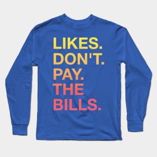 Likes Don't Pay The Bills Long Sleeve T-Shirt